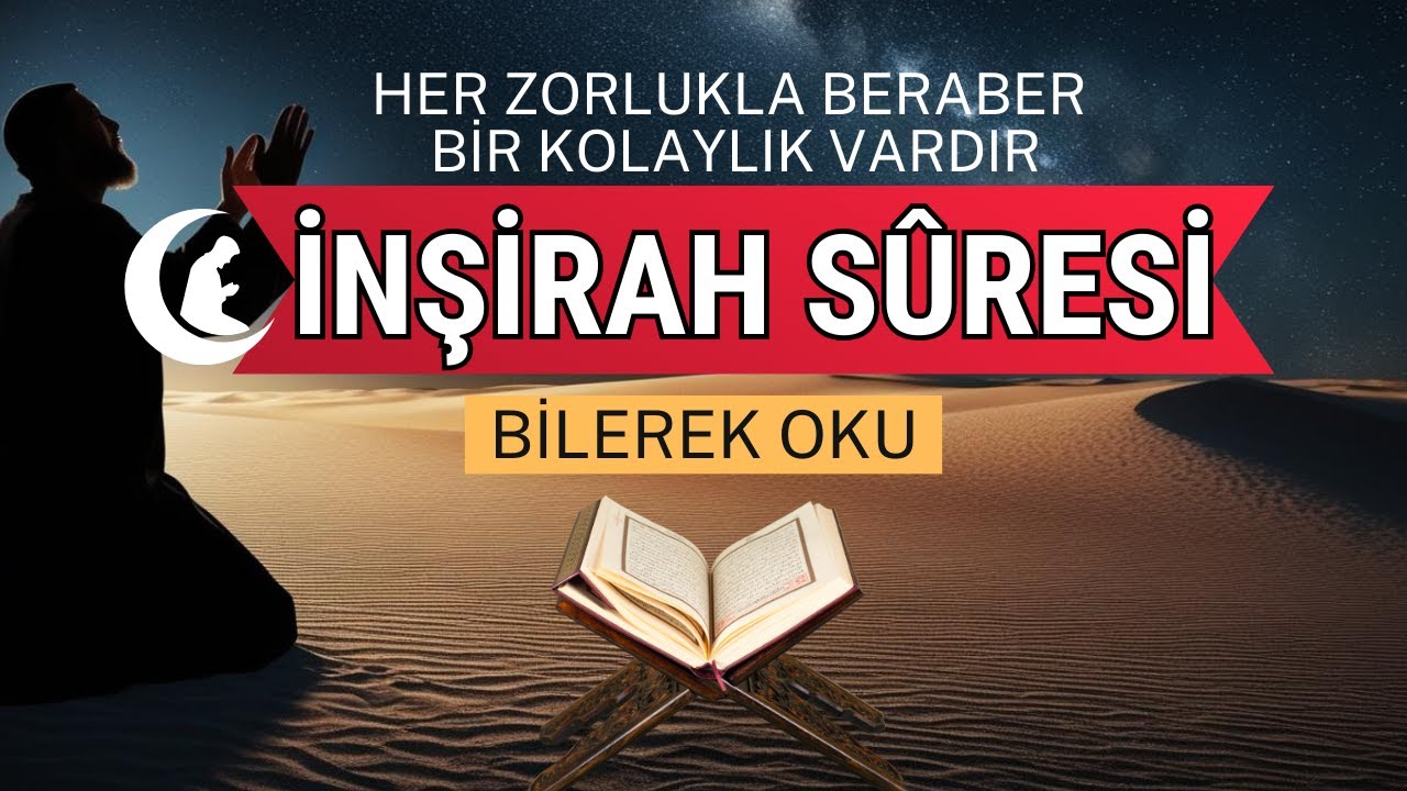 İNŞİRAH (ELEMNEŞRAHLEKE) SURESİ DİYOR Kİ ! ANLAMI VE FÂZİLETLERİ
