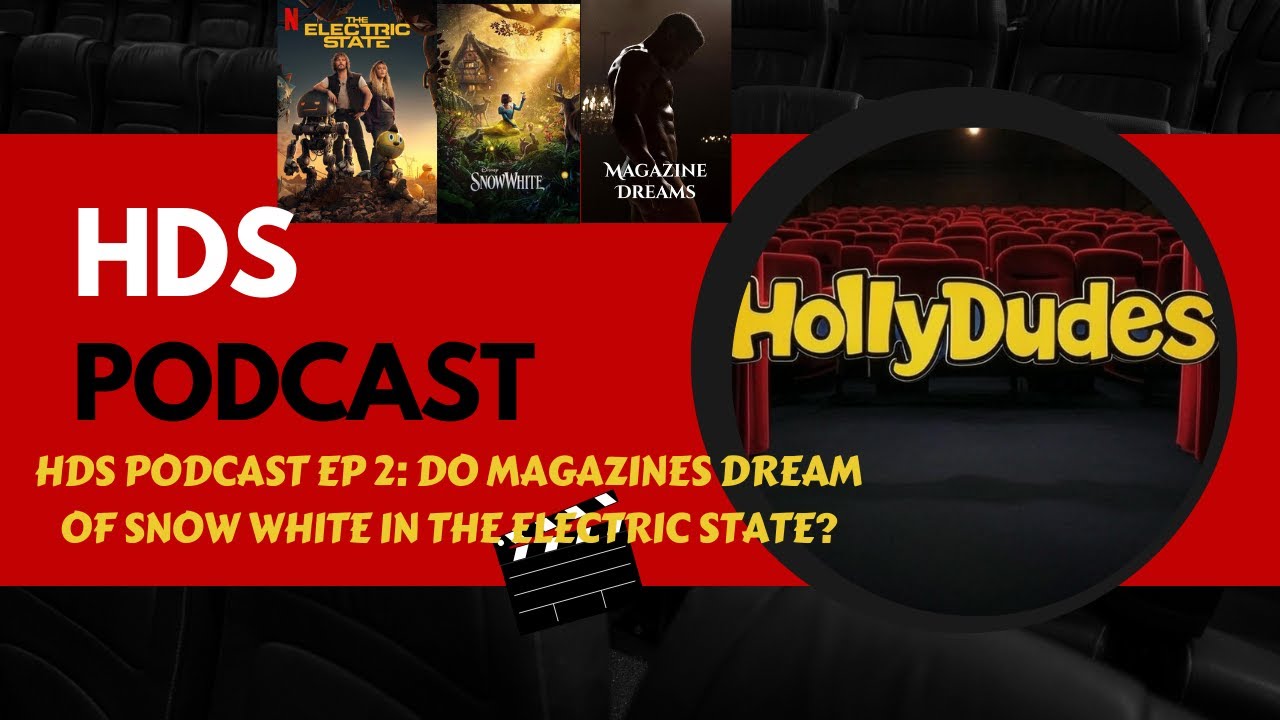 HDS Podcast EP 2: Do Magazines Dream of Snow White in The Electric State?