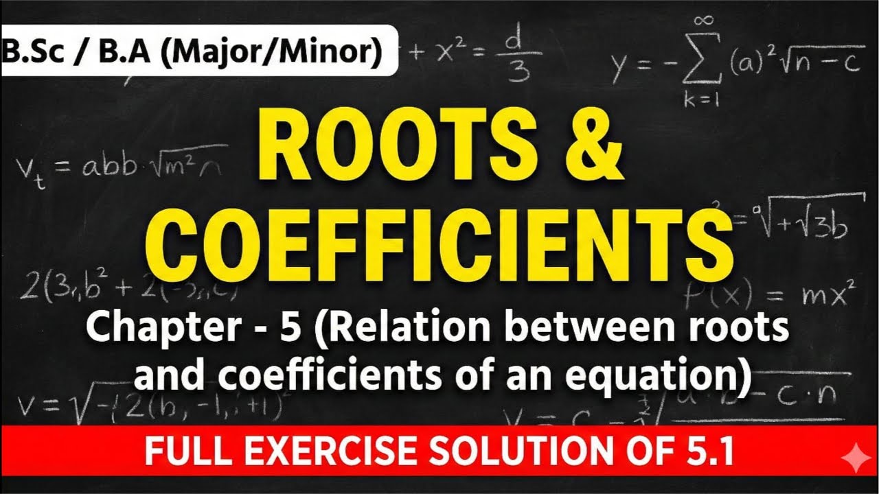 Relation Between Roots and Coefficients | Chapter 5 | Ex 5.1 Full Solution | B.Sc / B.A Math