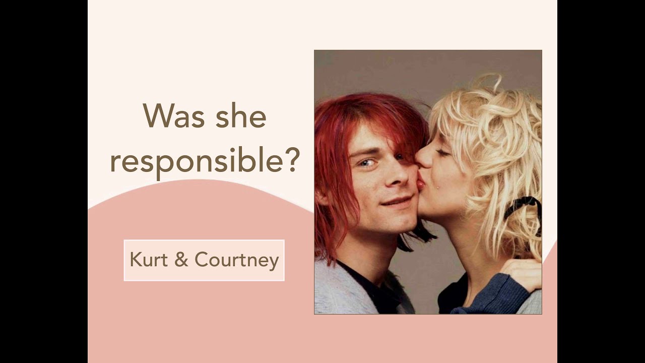 Was she responsible? Celebrity Analysis: Kurt Cobain and Courtney Love