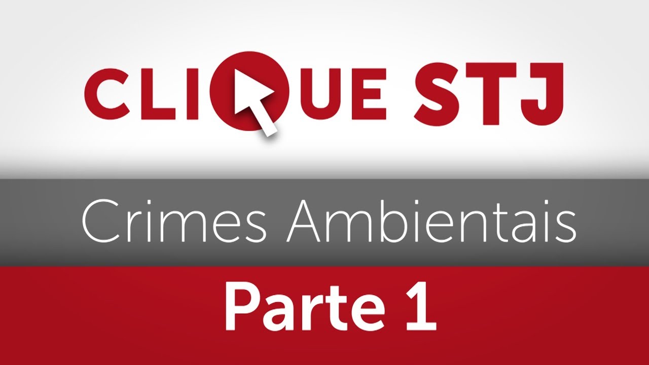 Clique STJ - Série Crimes Ambientais Parte 1