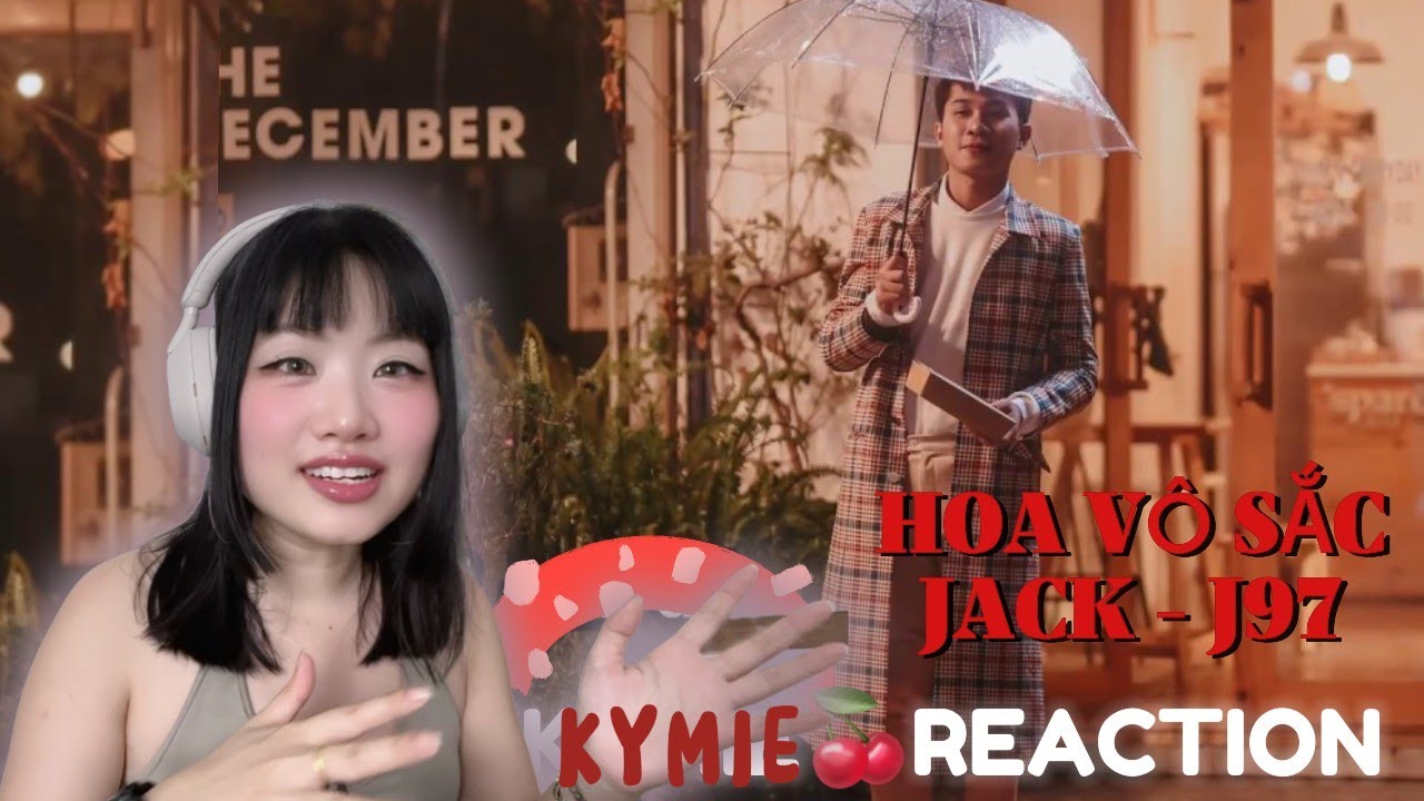 [KYMIE REACTION] HOA VÔ SẮC 🌼JACK | J97 🥀HẠNH PHÚC RỒI SẼ TỚI 🍒