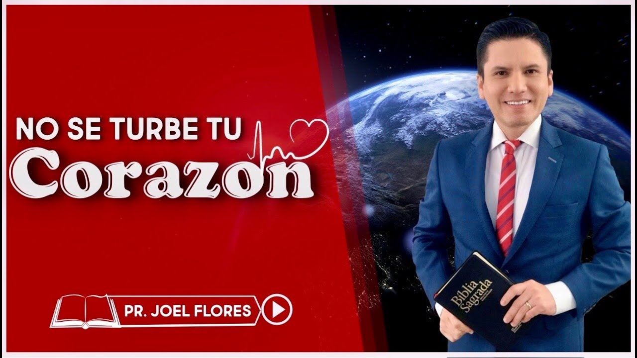 No se TURBE vuestro CORAZÓN I Pr. Joel Flores
