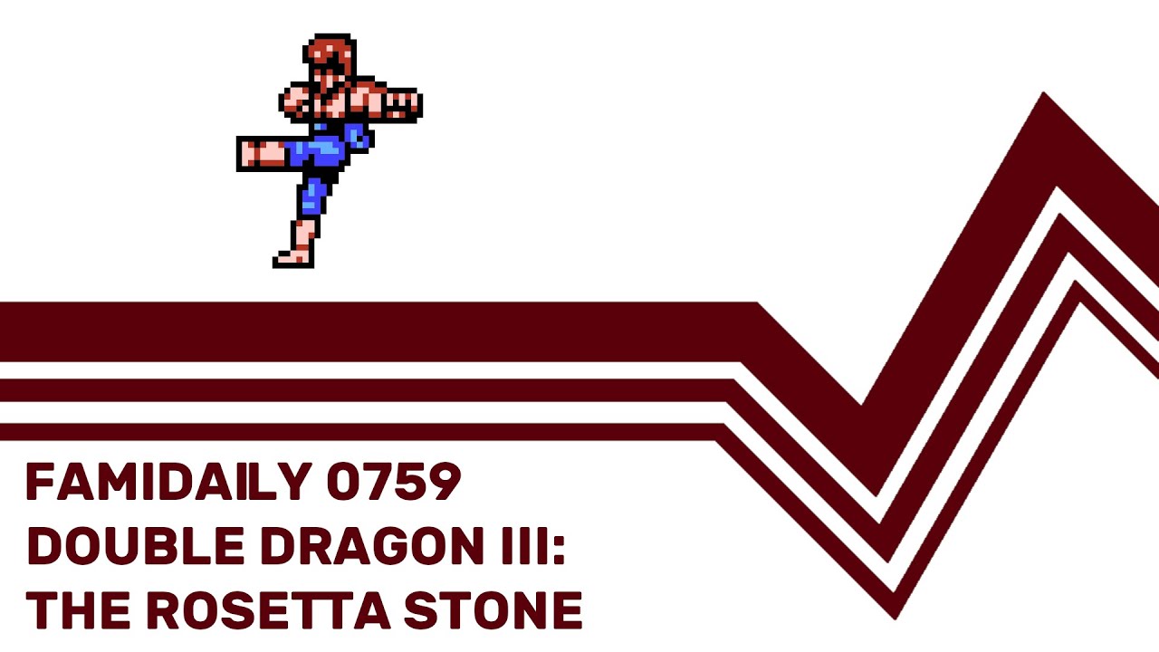 Famidaily - Episode 0759 - Double Dragon III: The Rosetta Stone (ダブルドラゴンIII ザ・ロゼッタストーン)