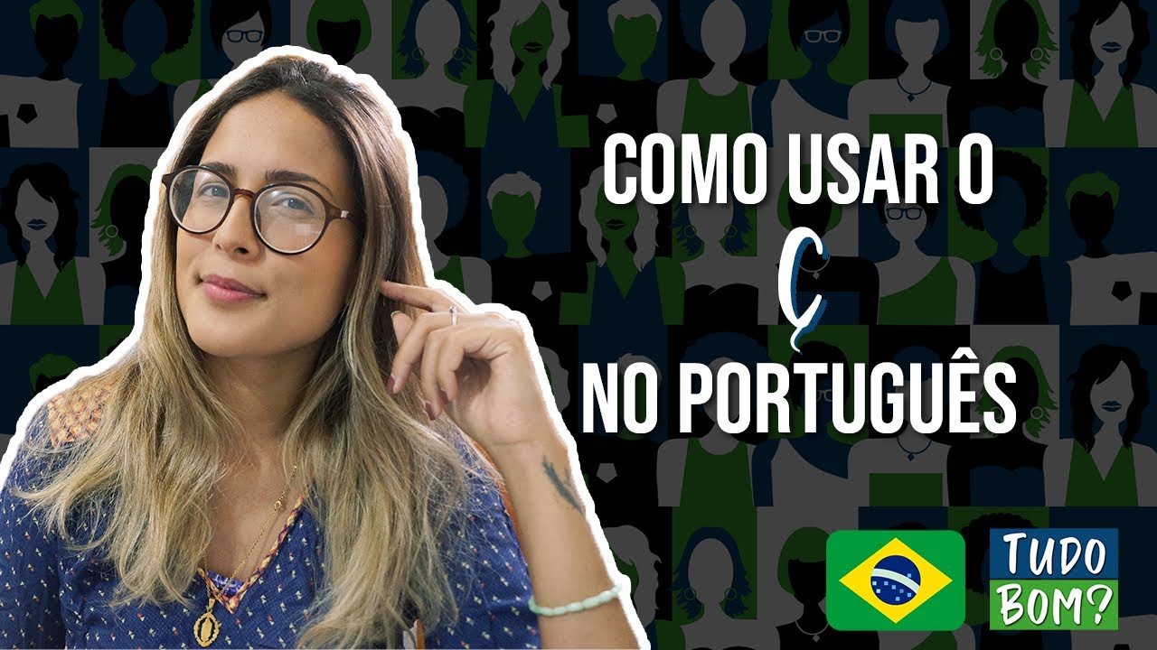 Como usar o Ç (CÊ CEDILHA) no Português | Tudo Bom? Português Para Estrangeiros