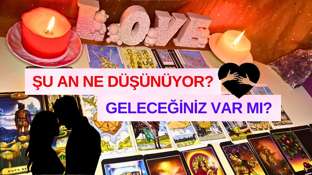 Şu An Senin İçin Ne Düşünüyor?💞 Bir Geleceğiniz Var Mı?🔮