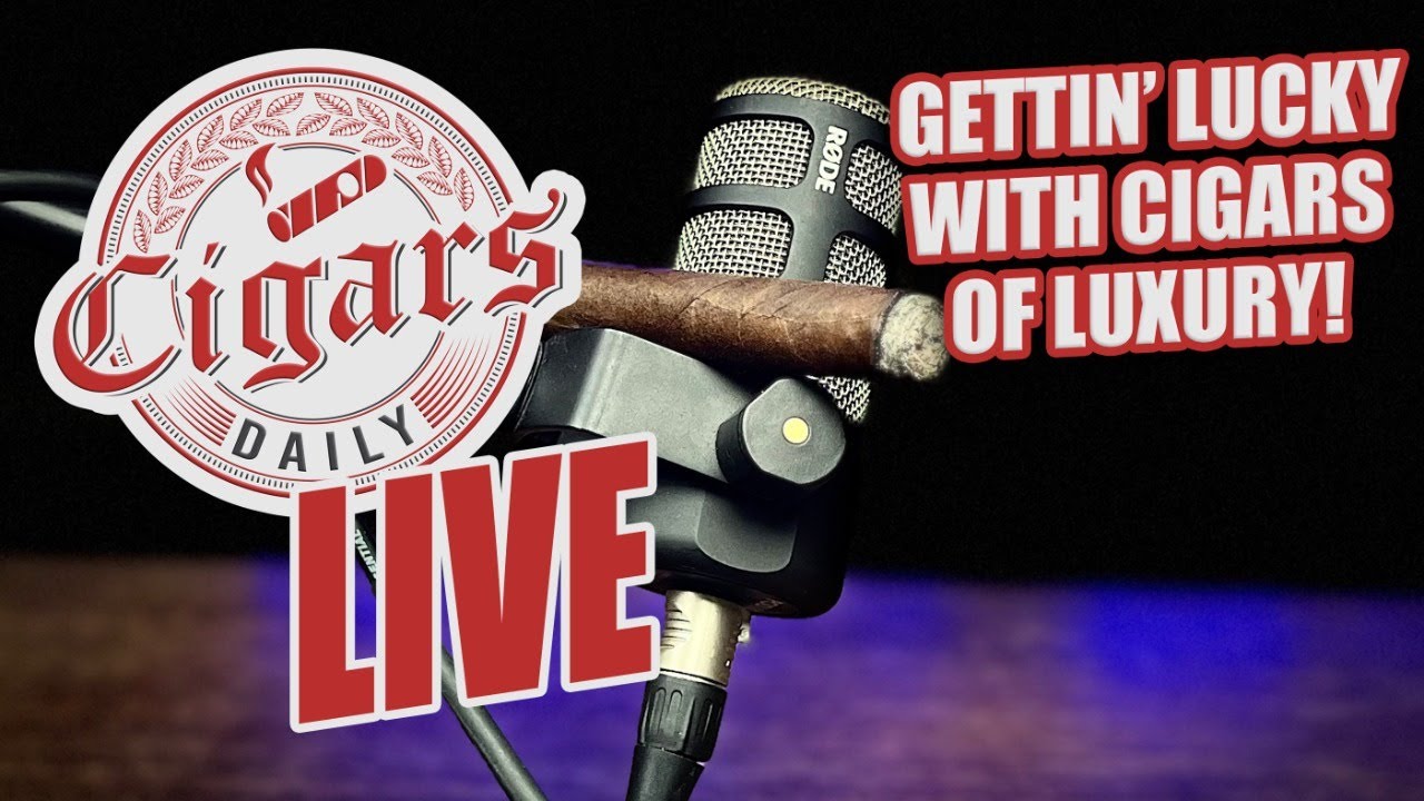Cigars Daily LIVE 310 (Gettin Lucky With Cigars Of Luxury)