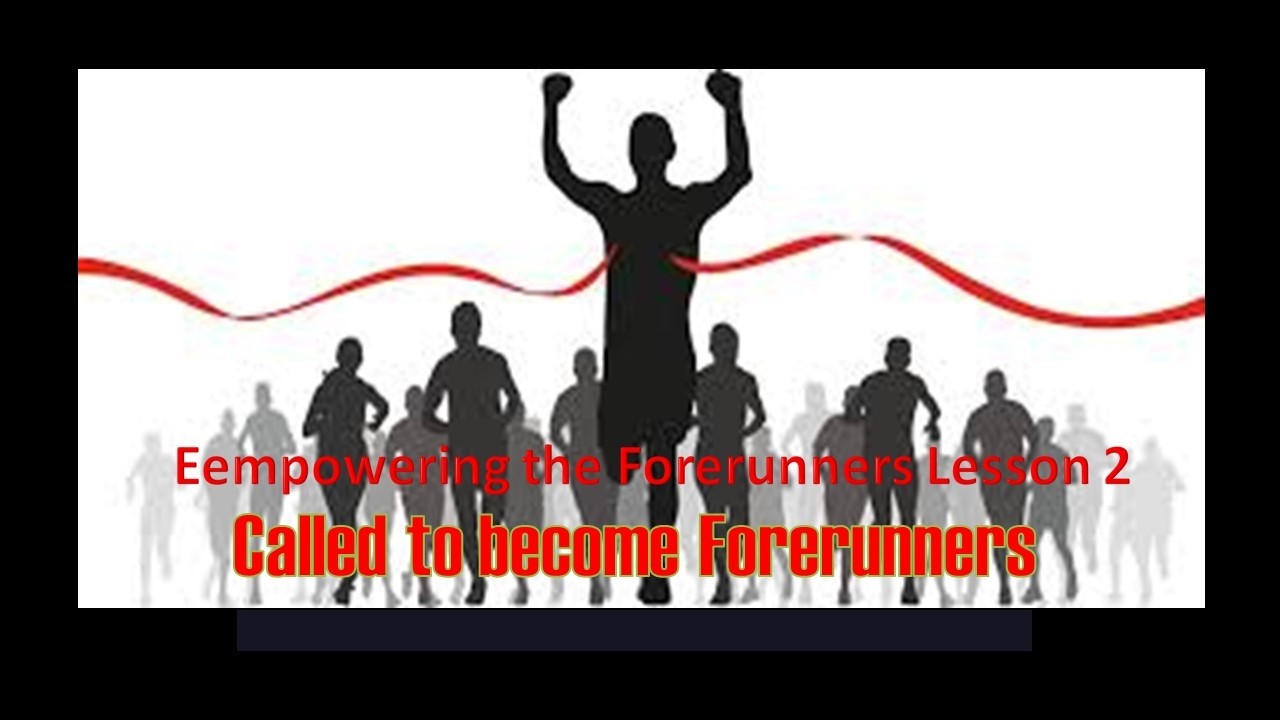 Lesson 2: Called to become Forerunners