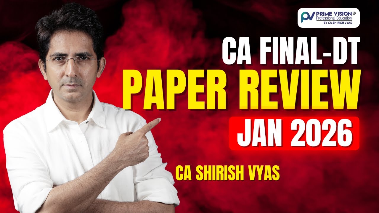 PAPER REVIEW | JAN 2026 | CA FINAL | DT | CA SHIRISH VYAS NEW