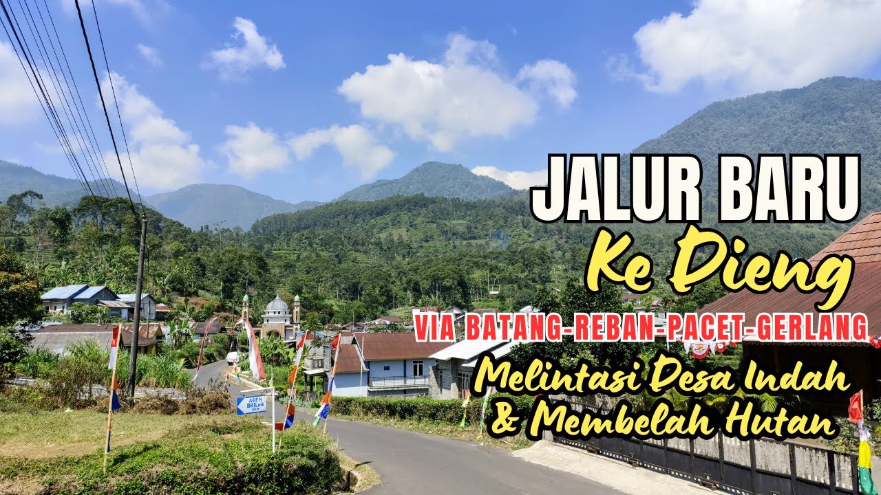 JALUR BARU KE DIENG VIA BATANG - REBAN - PACET - GERLANG melintasi Desa Indah dan membelah Hutan