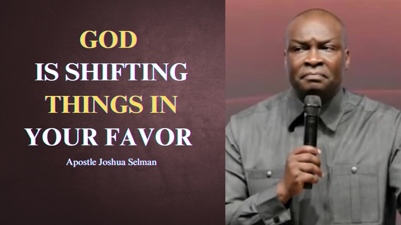 God is shifting things in your favor || Apostle Joshua Selman
