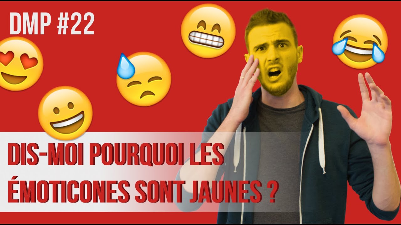 Dis-moi pourquoi les émoticones sont jaunes ? DMP #22