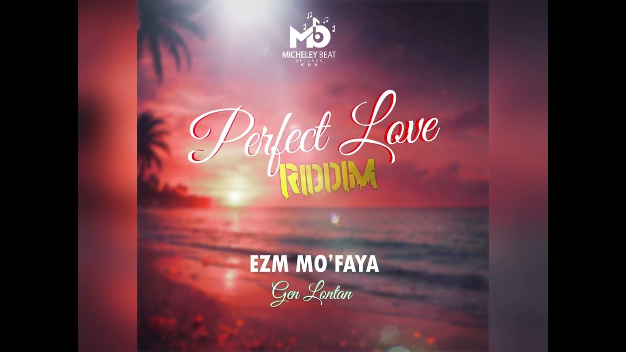 EZM MO'FAYA - Gen Lontan --Perfect Love Riddim ( Micheley Beatz)