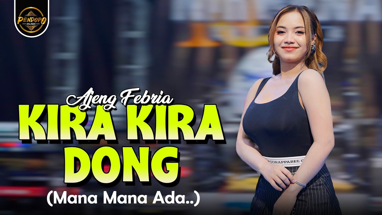 KIRA KIRA DONG ( MANA MANA ADA )- AJENG FEBRIA (Official Music Video)