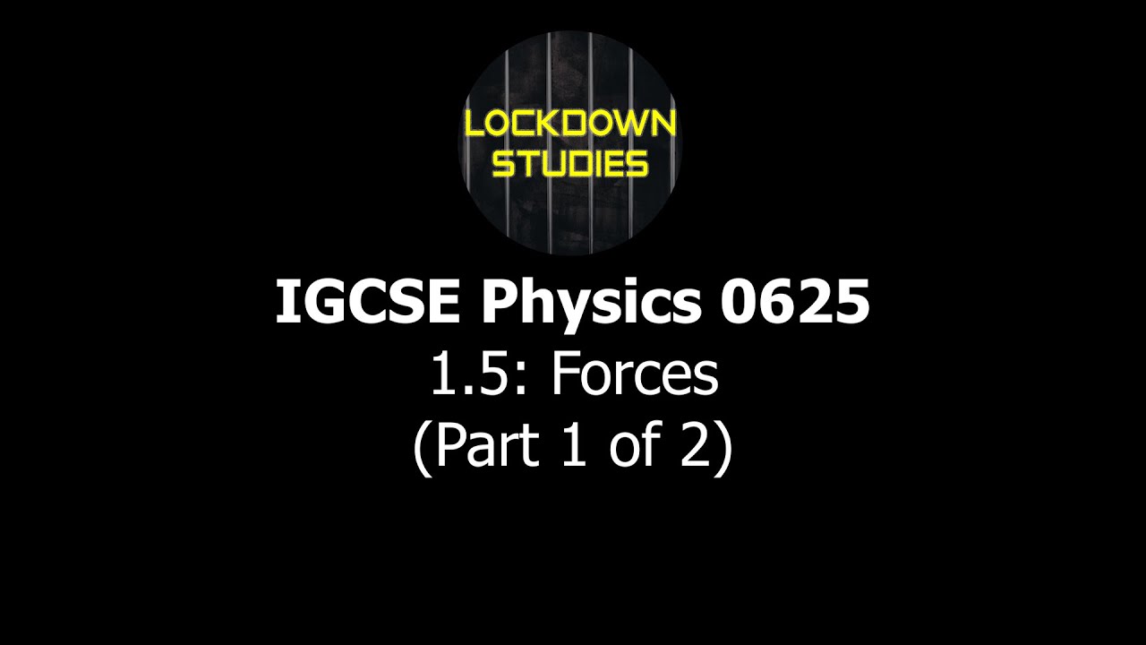 Forces (IGCSE Physics 0625, Section 1.5, Part 1)