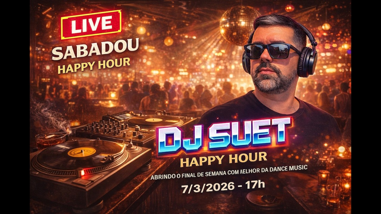 🔴 SABADOU! | HAPPY HOUR | O Melhor da Dance Music com DJ Suet (7/3/2026 - 17h)