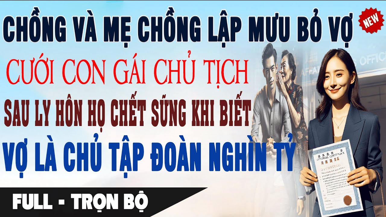 Chồng & Mẹ Lập Mưu Bỏ Vợ CƯỚI Bồ Giàu Sau Ly Hôn Chết Sững Biết Vợ Là Chủ Tập Đoàn Truyện Ngôn Tình