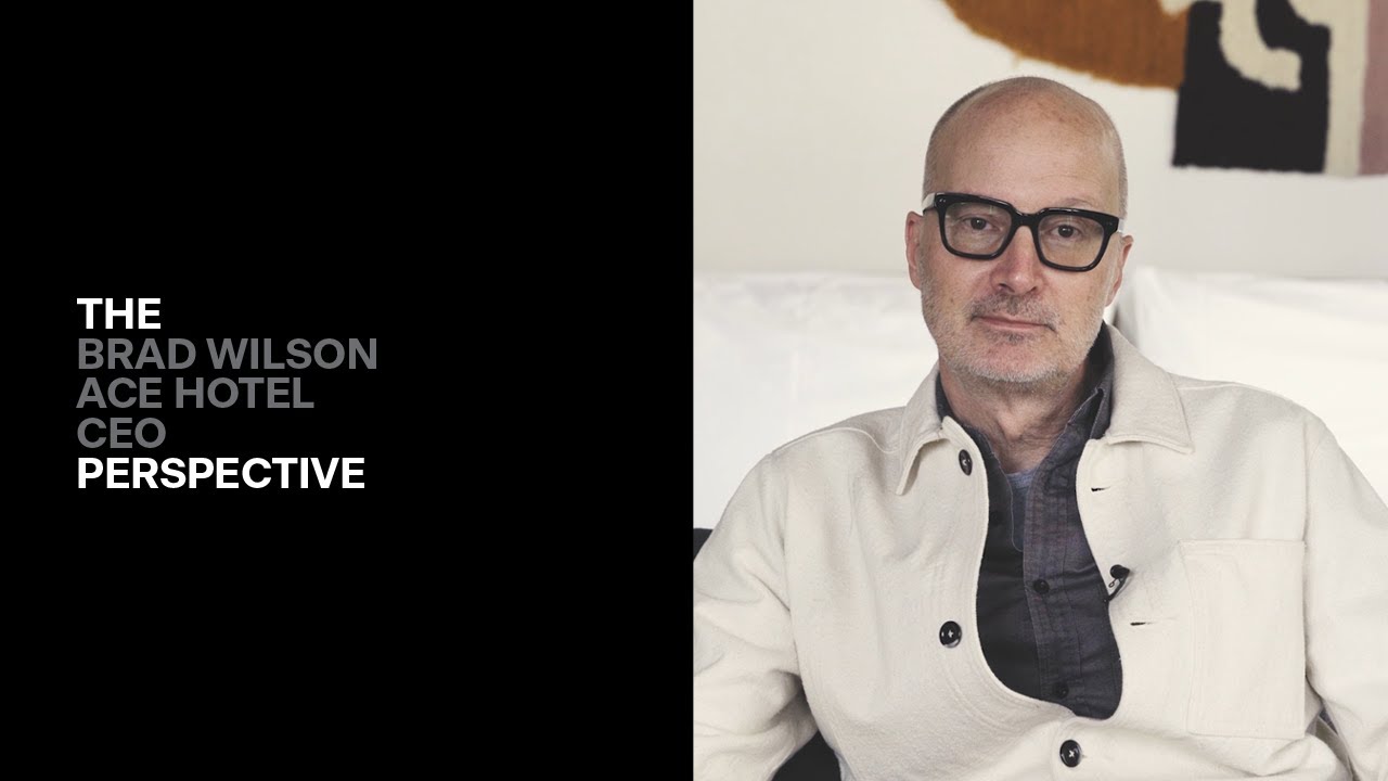 The Perspective : Brad Wilson, President of Ace Hotel