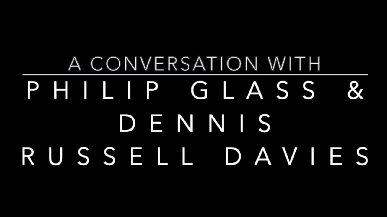 A Conversation with Philip Glass & Dennis Russell Davies