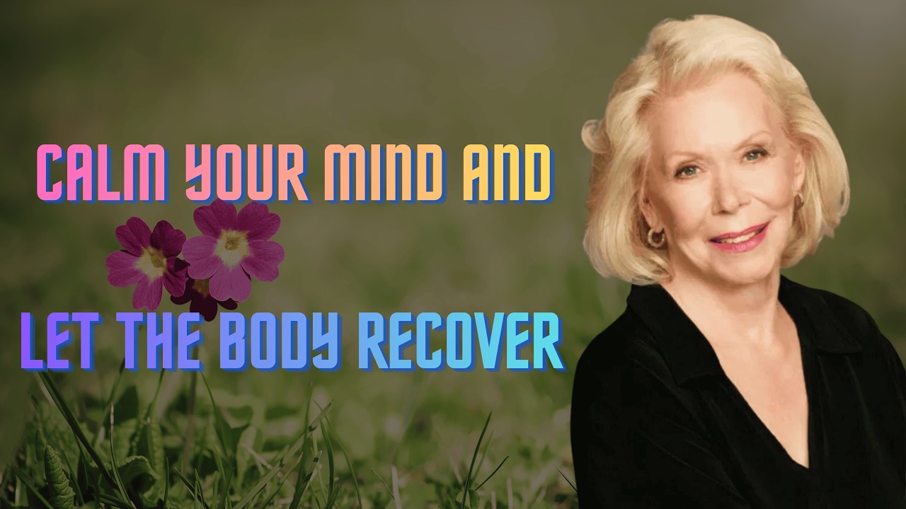 Calm Your Mind and Let the Body Recover | Louise Hay