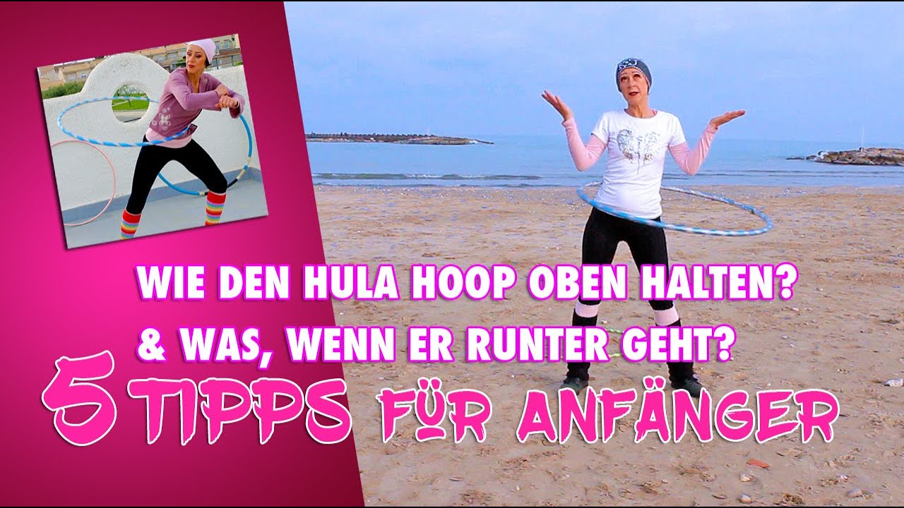 5 Tipps: Hula Hoop oben (be)halten und wie man den Reifen wieder nach oben bringt. [Anfängerspezial]