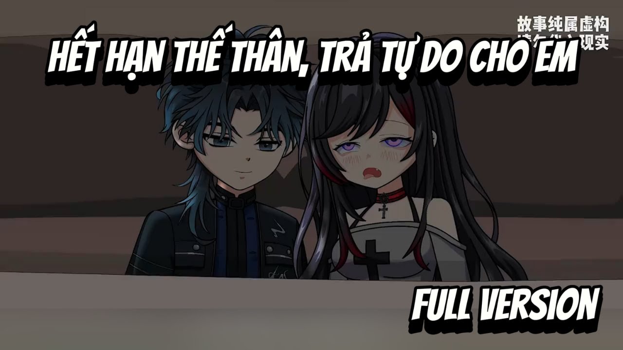 Full VerSion | Hết Hạn Thế Thân, Trả Tự Do Cho Em | Shian•VietSub