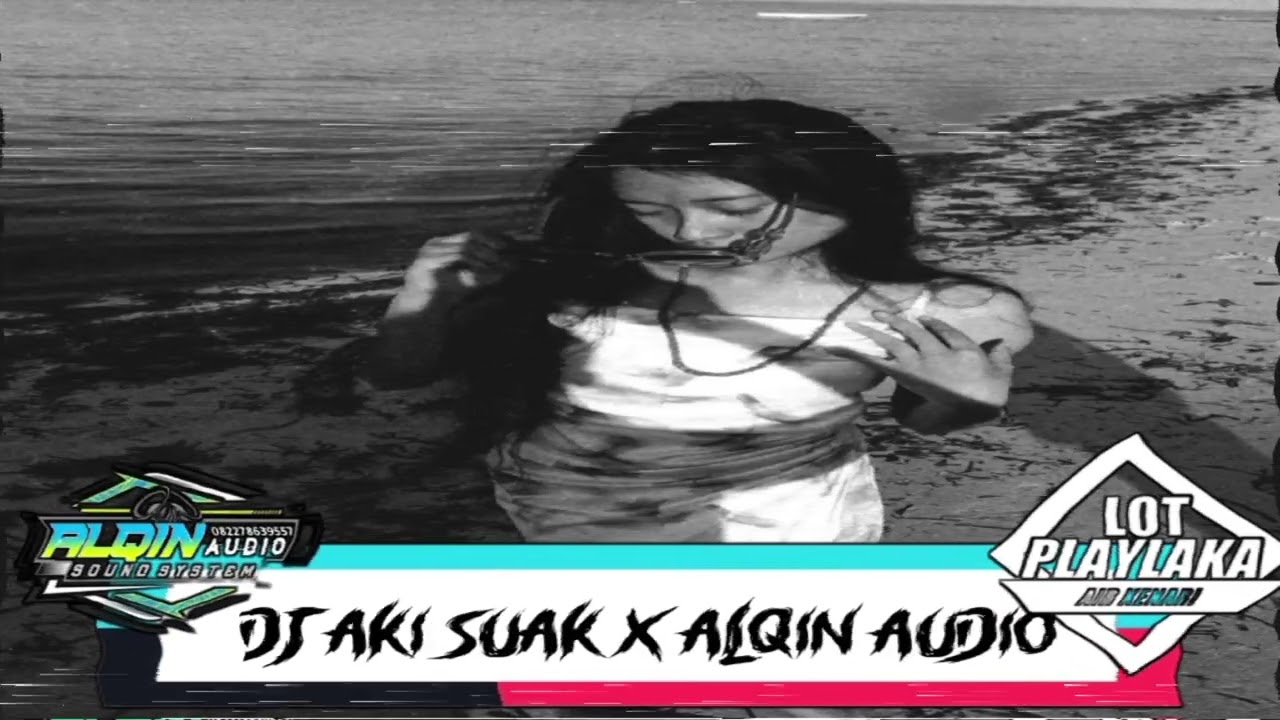 DJ AKI SUAK X ALQIN AUDIO_FYP_2025!!!(LOT PLAYLAKA)