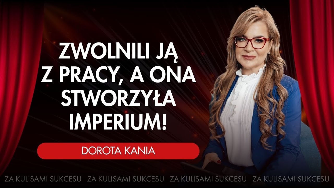 Zwolnili ją z pracy, a ona stworzyła imperium | Dorota Kania Za kulisami sukcesu