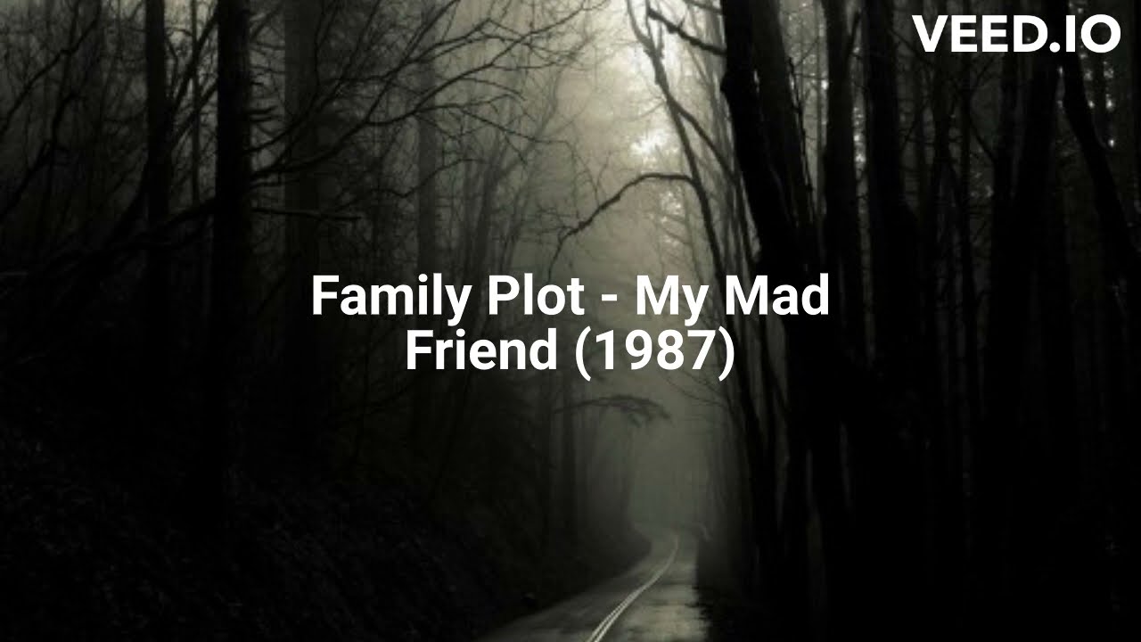 Family Plot - My Mad Friend (1987)