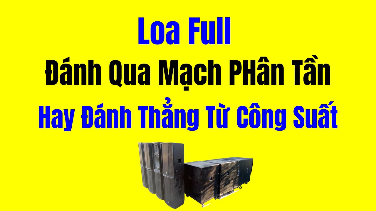 Loa Full Nên Đánh Qua Mạch Phân Tần Hay Không