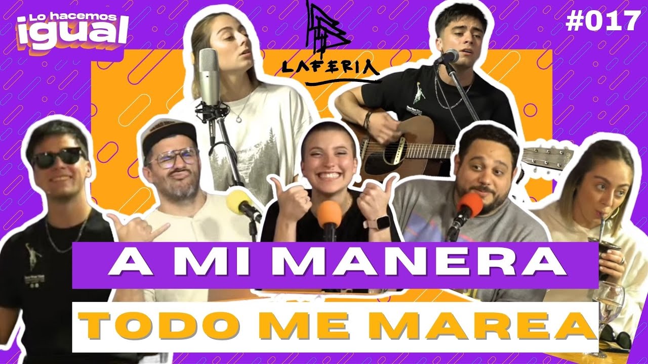 A Mi Manera Todo Me Marea - La Feria  | Lo Hacemos Igual | #017 #gentedebien