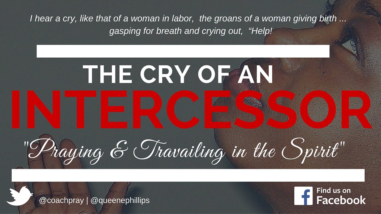 Cry of an Intercessor   Travailing in the Spirit