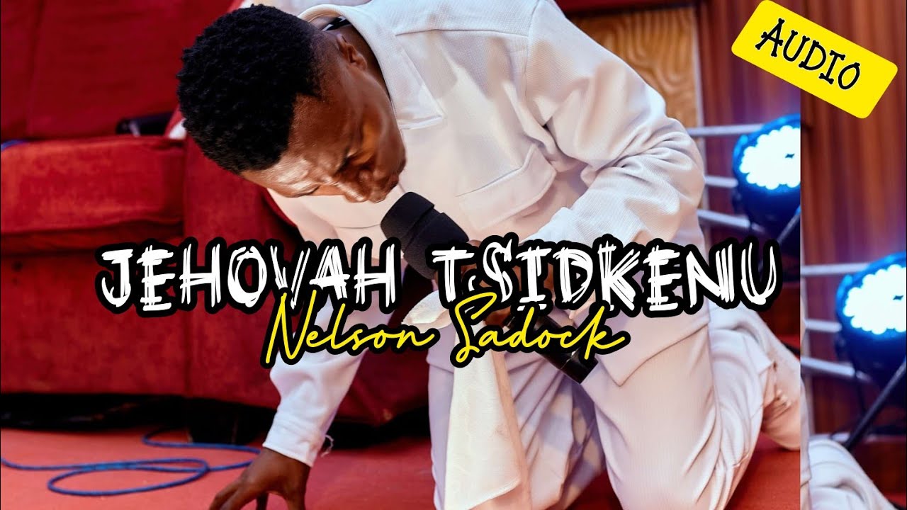 Nelson Sadock - Jehovah Tsidkenu (Audio)4k
