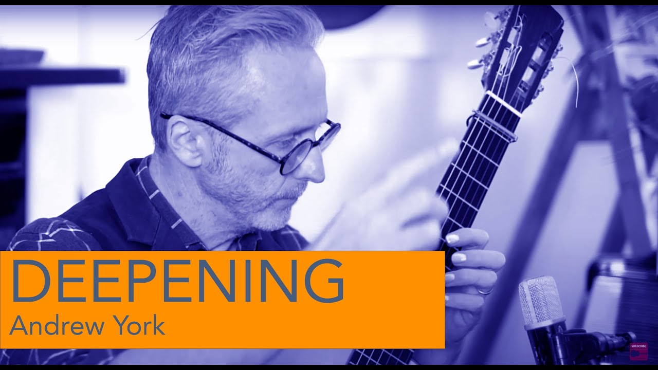DEEPENING by Andrew York (classical guitar)