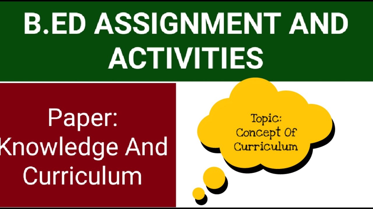 BE.d Activity & Assignment, TOPIC: CONCEPT OF CURRICULUM