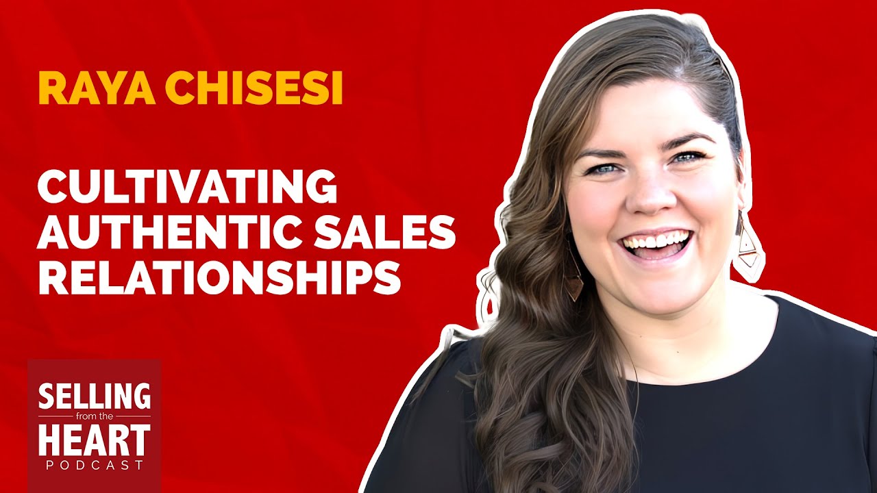 Cultivating Authentic Sales Relationships featuring Raya Chisesi