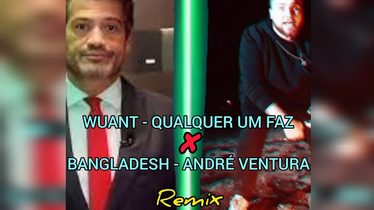 André Ventura ft. Wuant | Qualquer um Faz x Bangladesh | gouvi remix