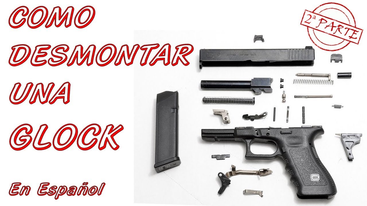 DESMONTADO COMPLETO DE PISTOLA GLOCK - PARTE 2 - En Español