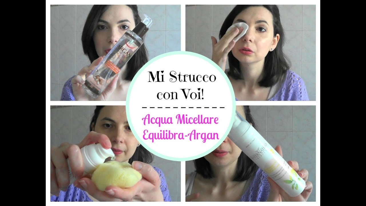 Mi Strucco con Voi con l'Acqua Micellare all'Argan di Equilibra e altre cose da scoprire | chiore83