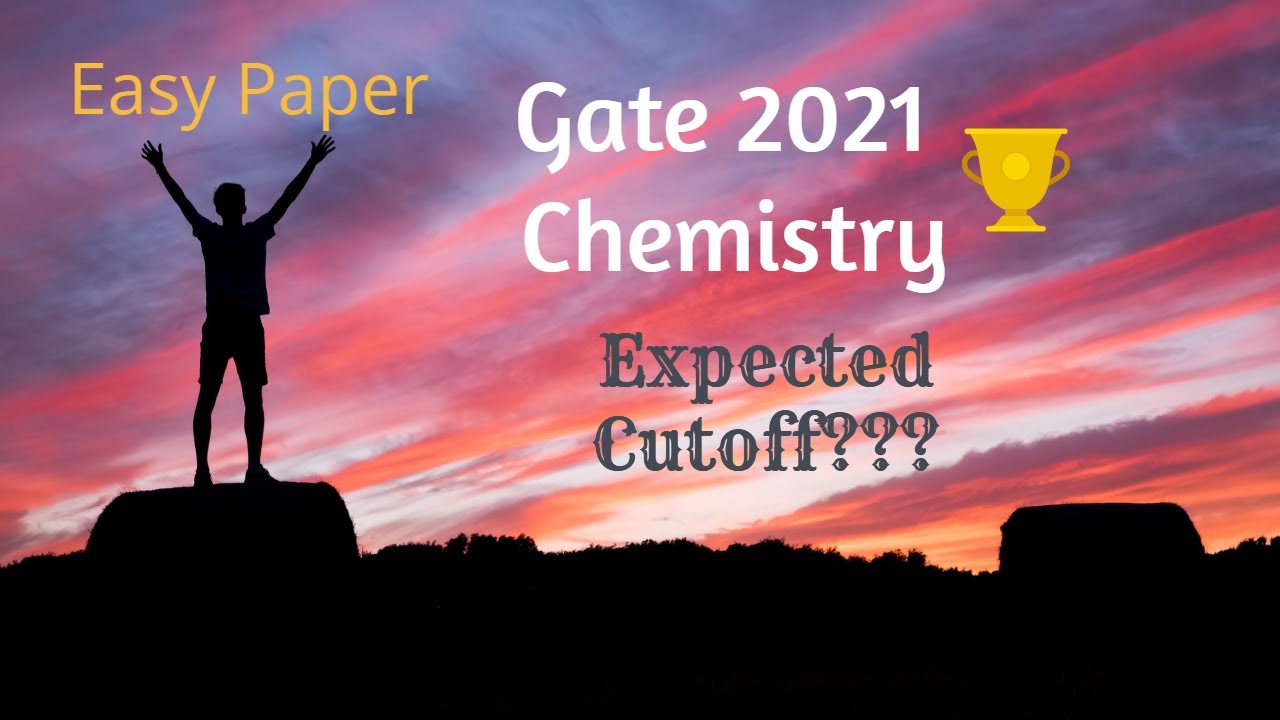 Gate Chemistry 2021 Cut OFF Prediction |Easy paper || Score to Get under 100, 200 , 500 Rank.