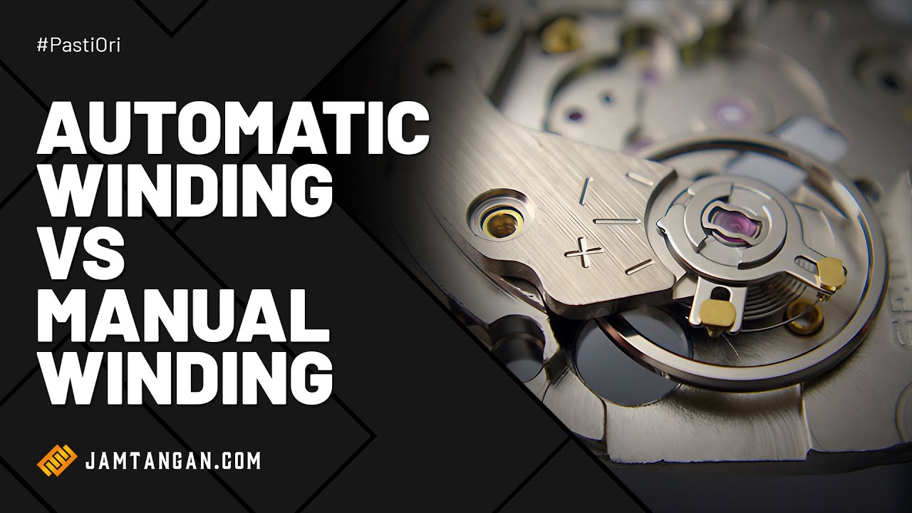 Perbedaan Automatic dan Manual Winding Pada Jam Tangan