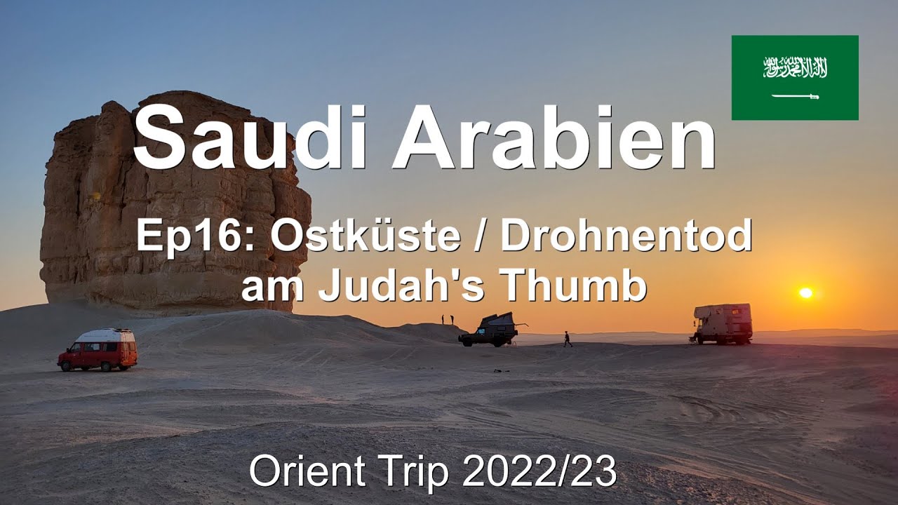 Ep16: Ostküste / Drohnentod am Judah's Thumb / Saudi Arabien / Orient Trip 22/23