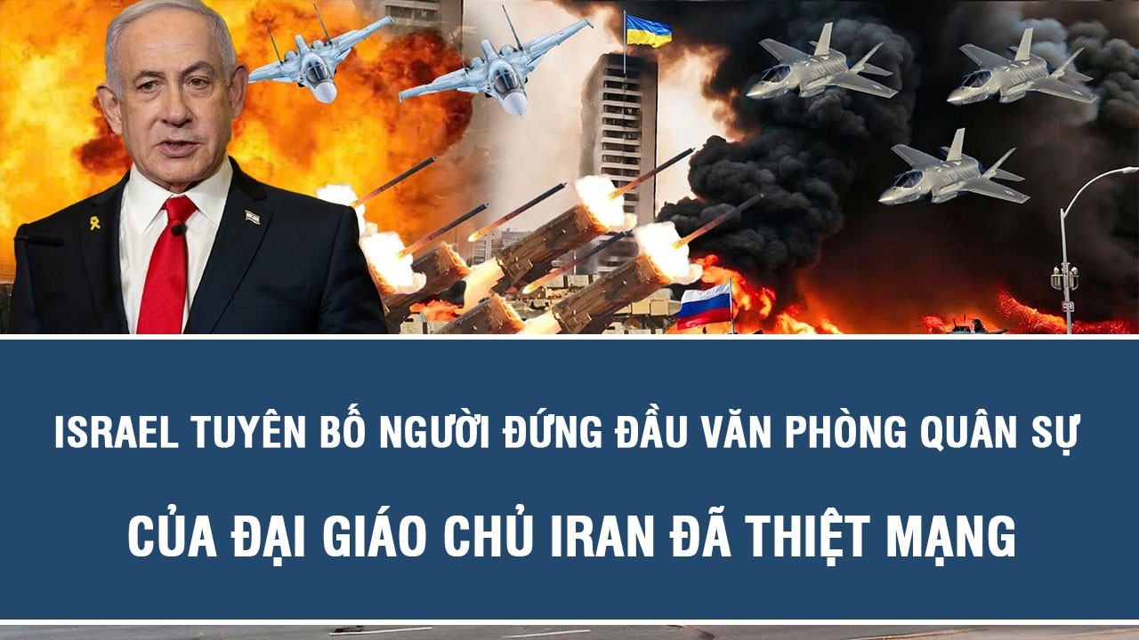 Israel tuyên bố người đứng đầu văn phòng quân sự của Đại giáo chủ Iran đã thiệt mạng