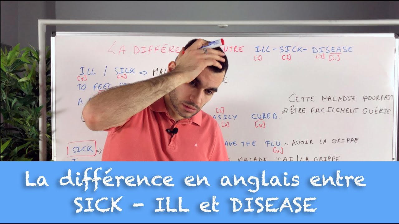 La différence en anglais entre SICK - ILL et DISEASE