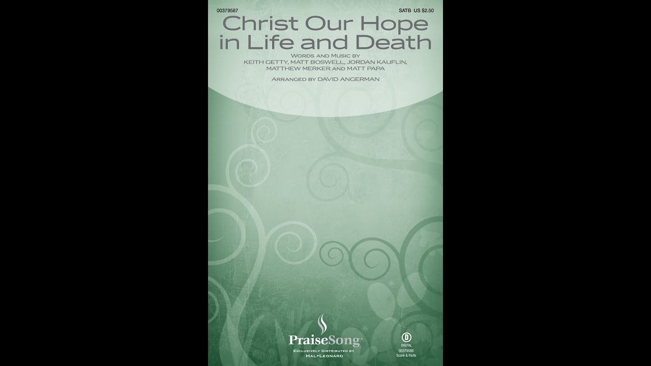 CHRIST OUR HOPE IN LIFE AND DEATH (SATB Choir) - Matt Papa/Keith & Kristyn Getty/arr. David Angerman