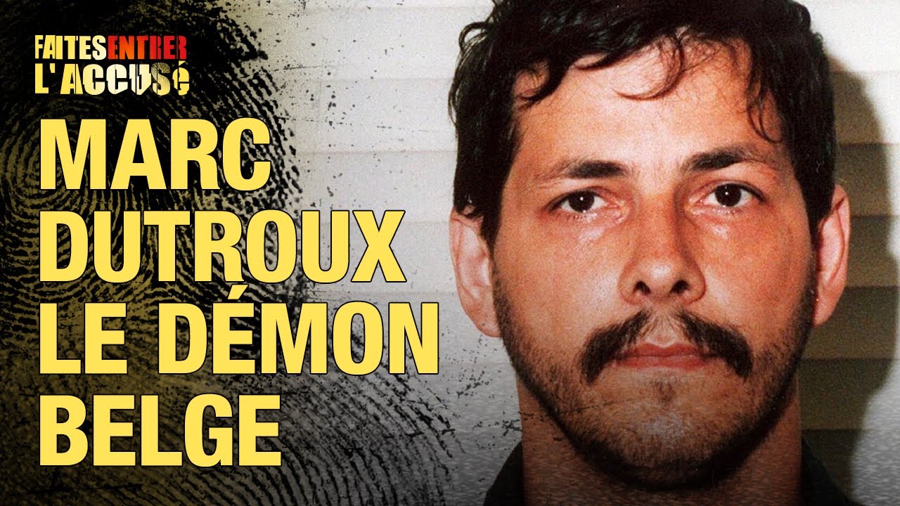 Faites entrer l'accusé : Marc Dutroux, le Démon Belge
