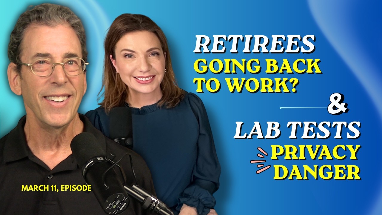 Full Show: Why Retirees Are Returning to Work & Hidden Privacy Danger of Lab Tests