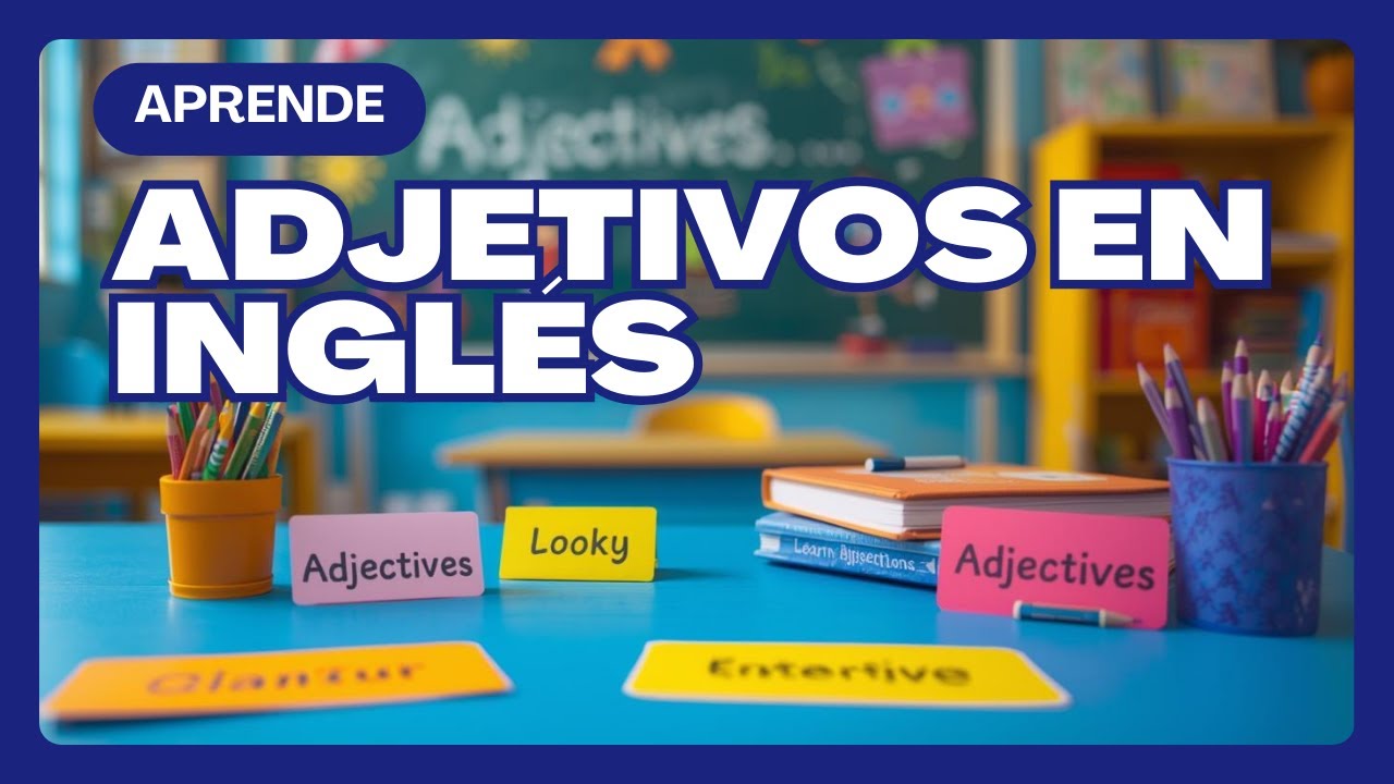 Los adjetivos más importantes en inglés | Aprende inglés fácil