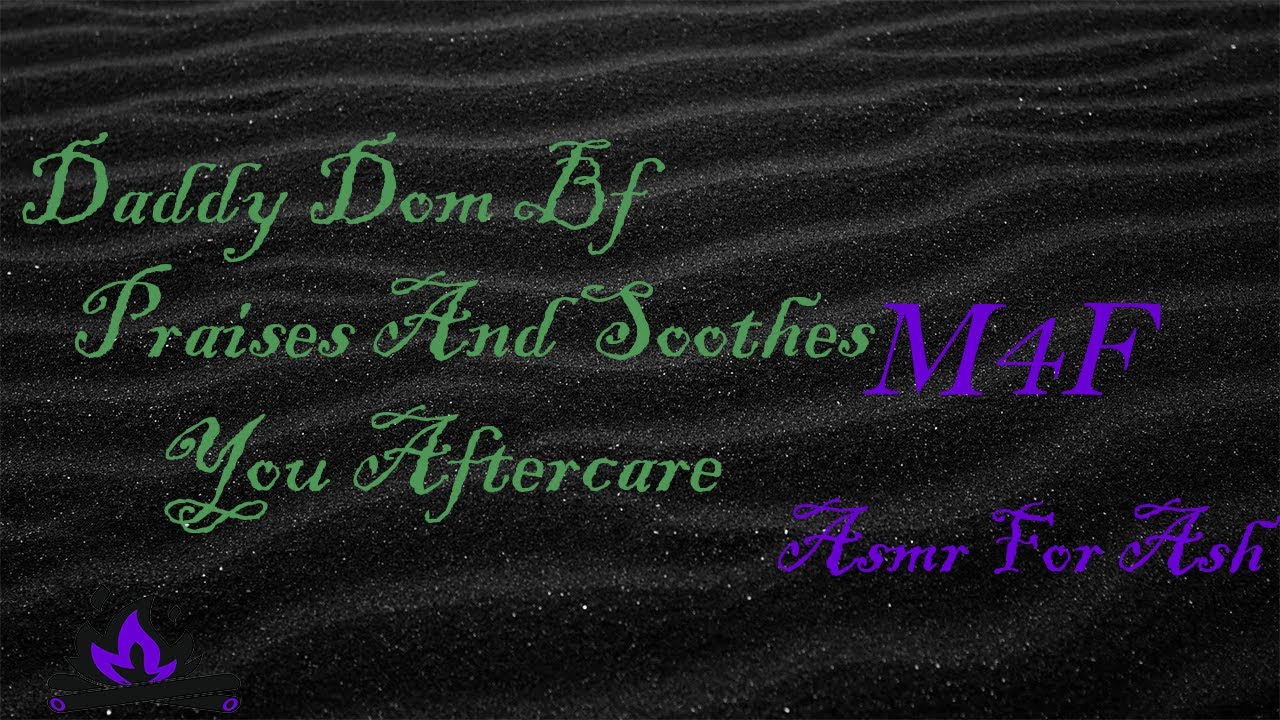 (M4F) Daddy Dom Bf Praises And Soothes You Aftercare [Asmr For Ash, Roleplay Asmr]