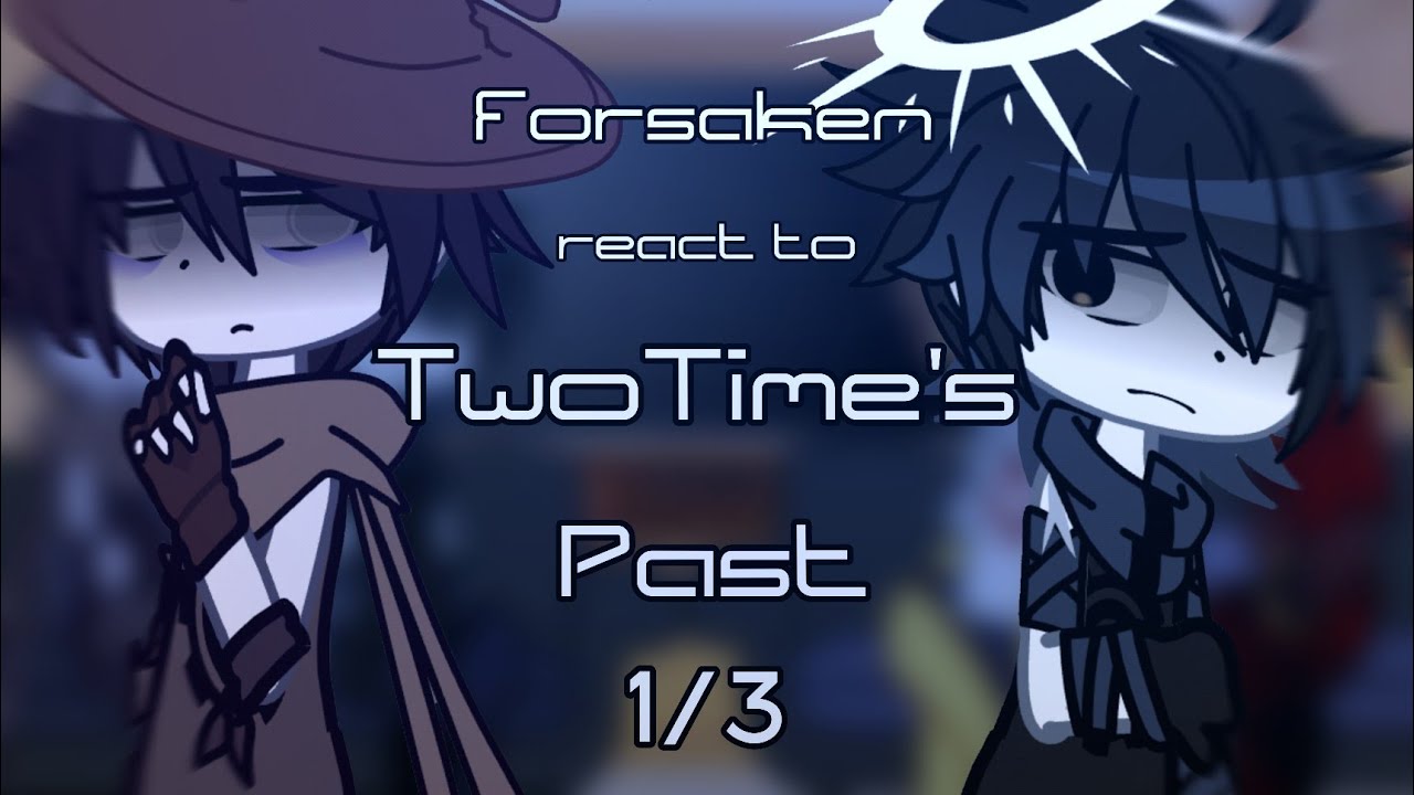FORSAKEN REACT TO TWOTIME'S PAST!\\2X SPEED\\PART 1/3\\
